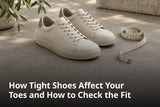 How Tight Shoes Affect Your Toes and How to Check the Fit